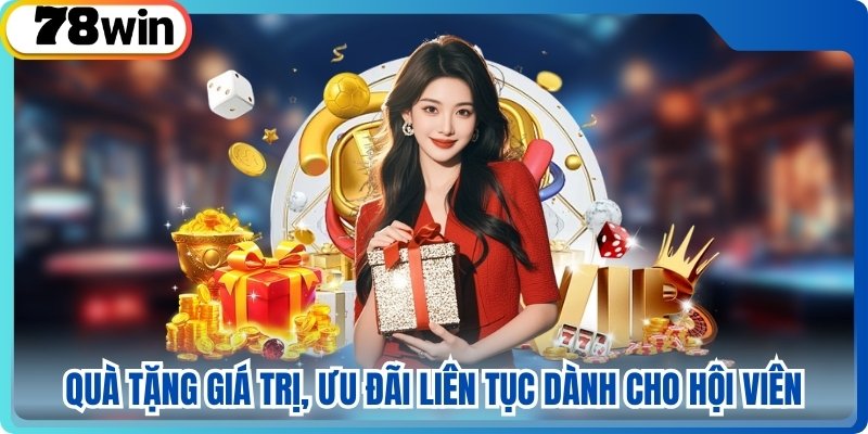 Quà tặng giá trị, ưu đãi liên tục dành cho hội viên